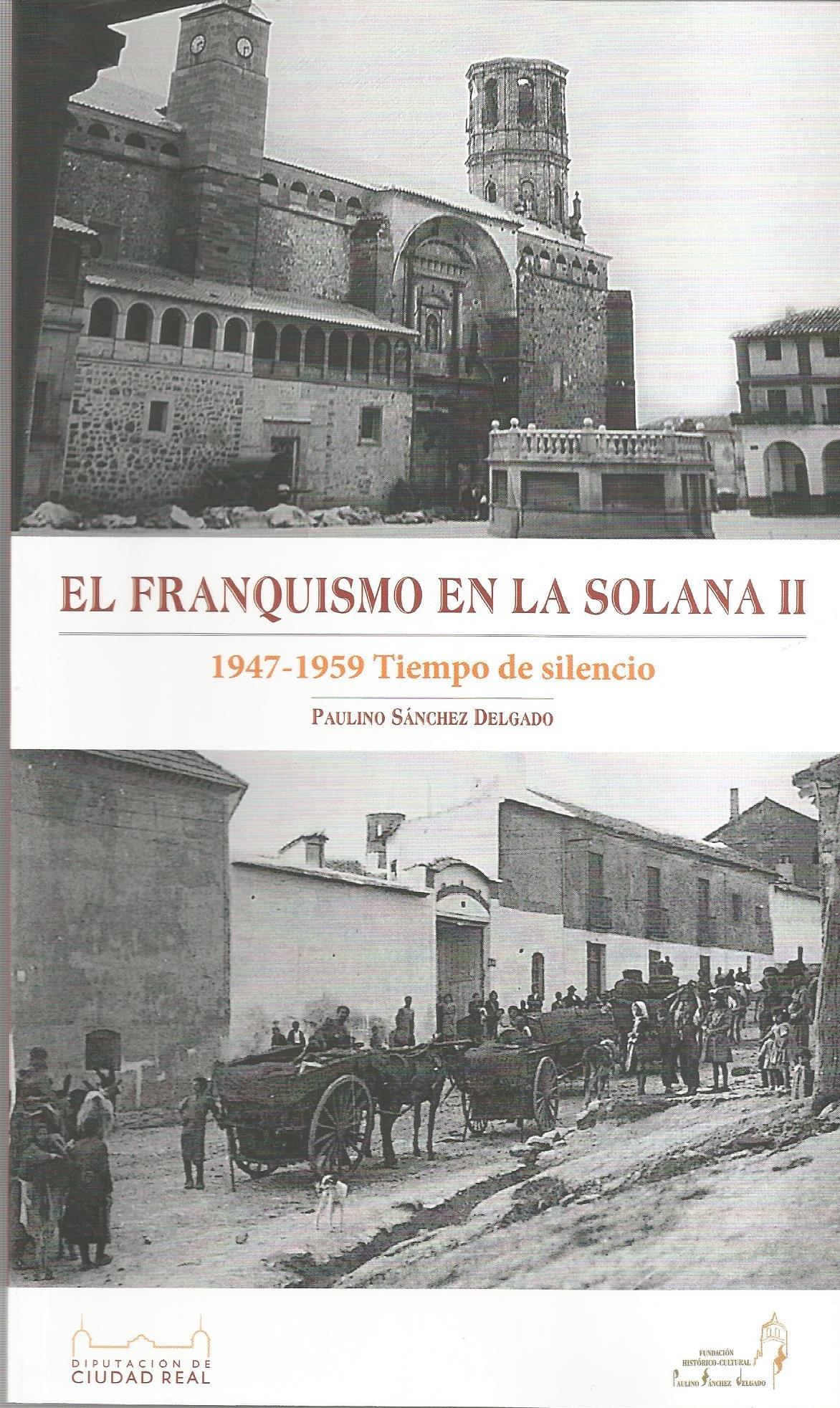 El Franquismo en La Solana II. 1947-1959 Tiempo de silencio El Franquismo en La Solana II. 1947-1959 Tiempo de silencio